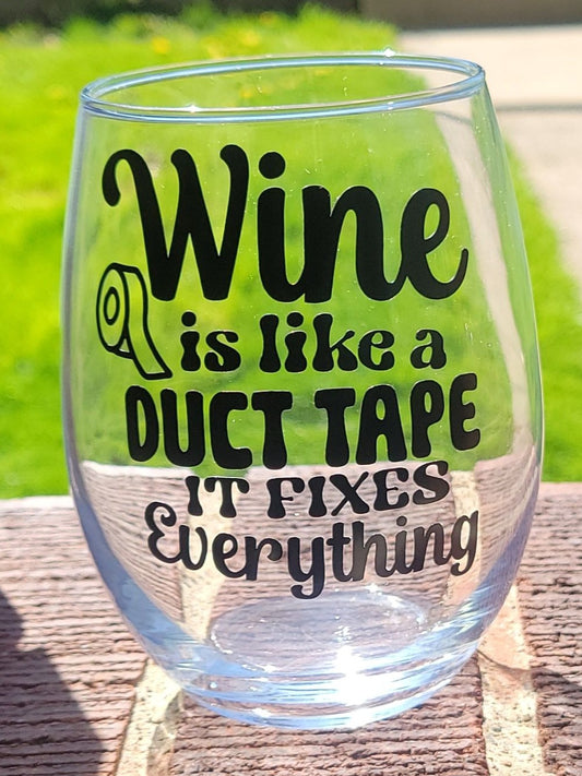 Wine is like Duct Tape Glass