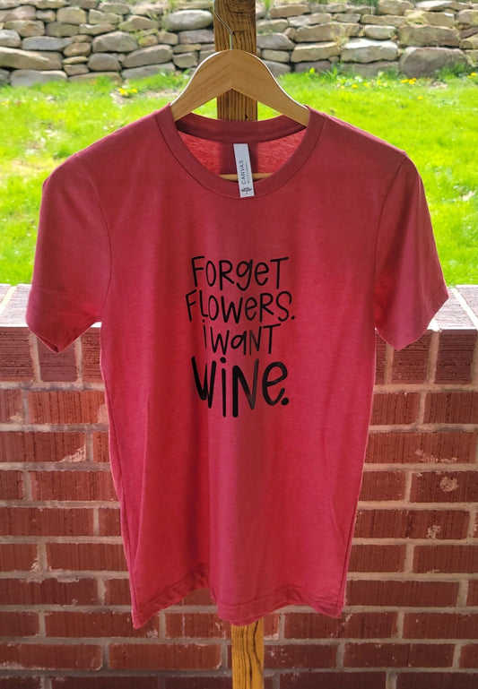 Forget Flowers I Want Wine Shirt