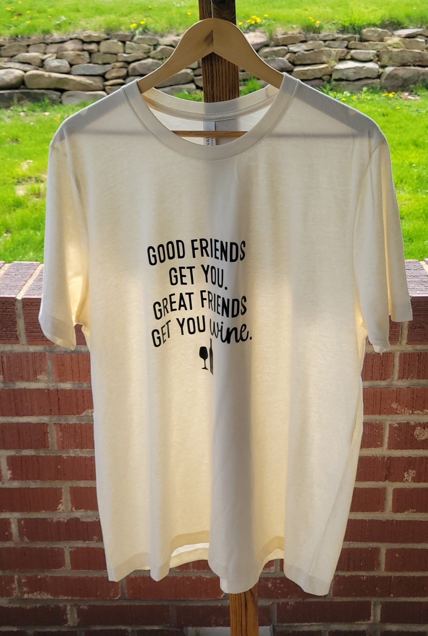 Great Friends Get You Wine Shirt